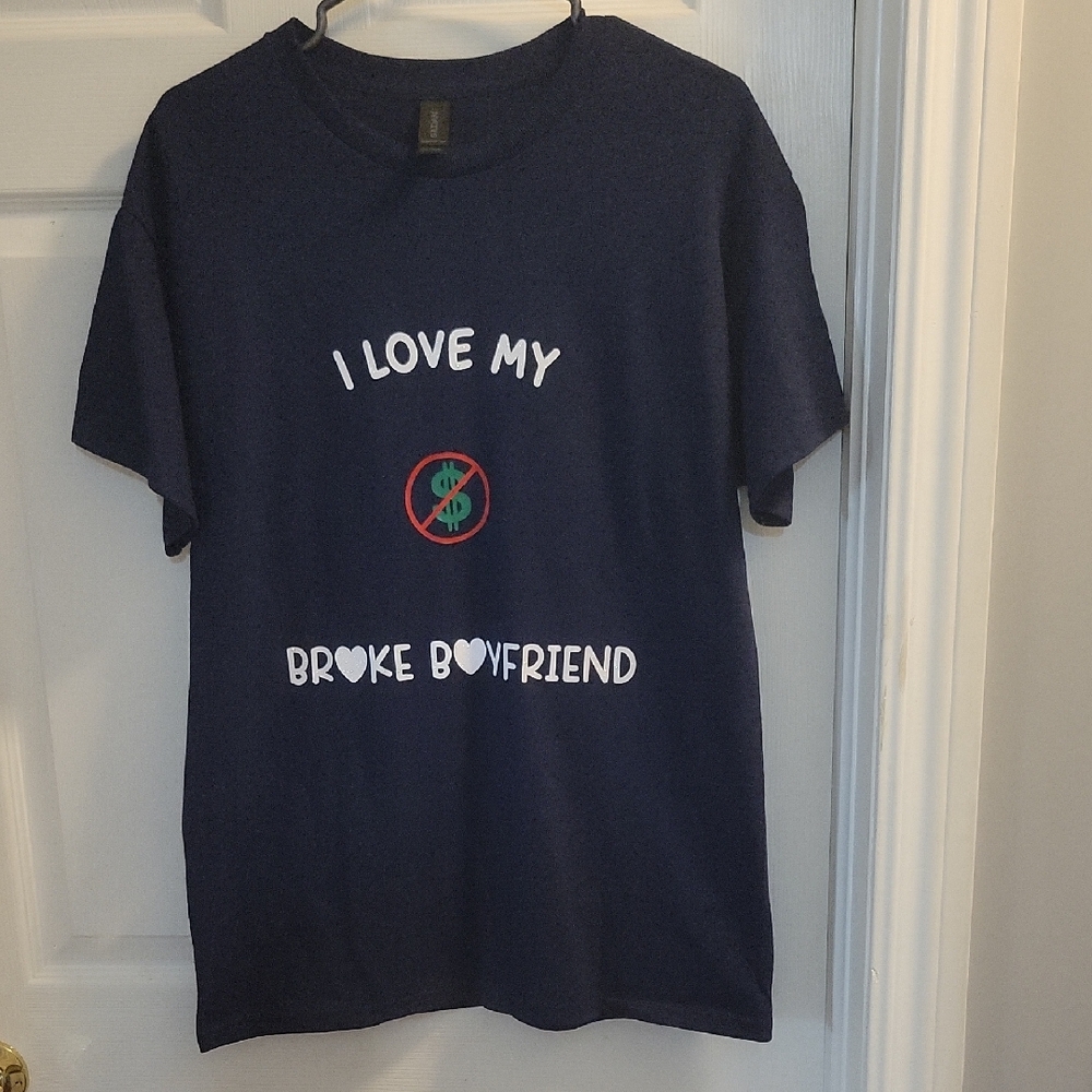 I Love My Broke Boyfriend T-shirt